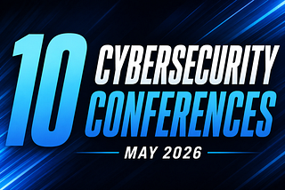10 Cybersecurity Conferences — May 2026