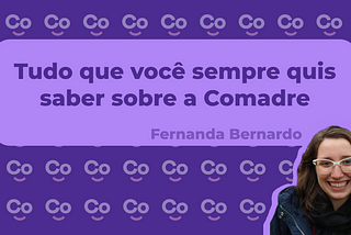 Tudo que você sempre quis saber sobre a Comadre