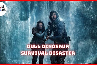 65 Movie Review — a Dull Dinosaur Survival Disaster