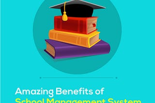 7 Amazing Benefits of School Management System Software