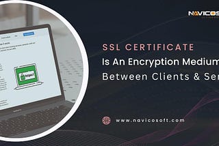 SSL certificate is an encryption medium between clients & servers