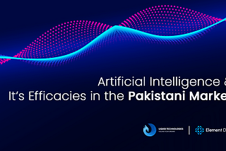 Artificial Intelligence and it’s Efficacies in the Pakistani Market