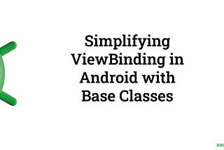 Simplifying ViewBinding in Android with Base Classes