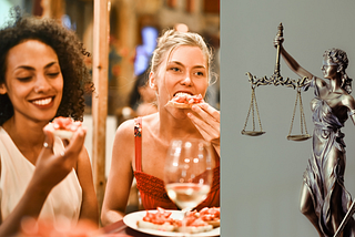 Two women eating, the scales of justice