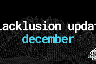 Blacklusion December Update