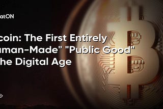 Bitcoin: The First Entirely “Human-Made” “Public Good” in the Digital Age