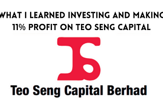 What I Learned Investing and Making 11% Profit on Teo Seng Capital