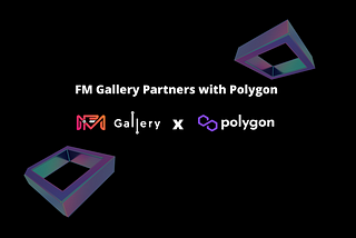 FM Gallery Partners with Polygon