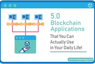 Debunking Blockchain With These 5 Apps That You Can Use Yourself!