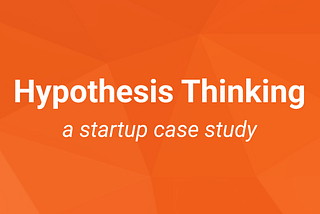Startups Need Hypotheses