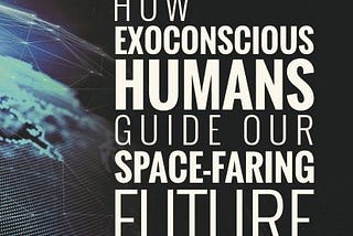 The Exoconscious Factor in Space Exploration