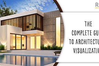 The Complete Guide to Architectural Visualization