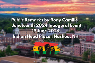 Public Remarks by Rony Camille at Nashua, NH’s Inaugural Juneteenth 2024 Event