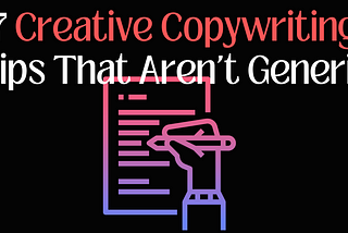 7 Creative Copywriting Tips That Will Move The Needle For You