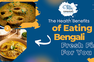 The Health Benefits of Eating Bengali Fresh Fish For You