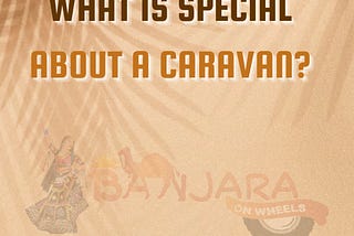 What is special about a caravan?