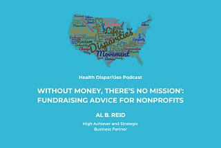 Health Disparities Podcast - Without Money, There’s no Mission: Fundraising Advice for Nonprofits …