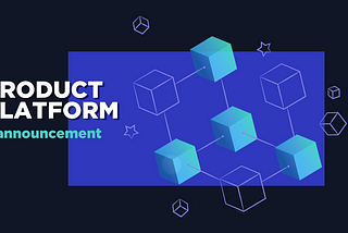 Product Platform announcement
