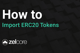 Zelcore — Import ERC20 Tokens