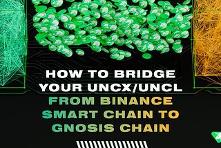 How to Bridge UNCX/UNCL from Binance Smart Chain to Gnosis Chain?