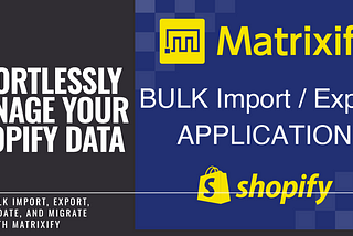 Matrixify Shopify: Bulk Import, Export, Update, and Migrate Your Data with Ease