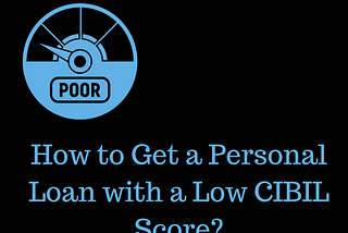 How to Get a Personal Loan with a Low CIBIL Score?