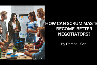 How Can Scrum Masters Become Better Negotiators?