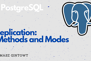 PostgreSQL Replication: Comparing Methods and Modes