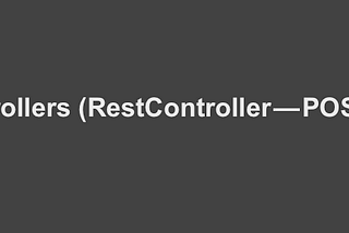 Spring REST API -Part 4.2: Spring Controllers (RestController — POST,PUT,DELETE)