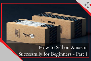 Pre-Considerations of Selling on Amazon