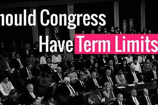 Should Congress Have Term Limits?