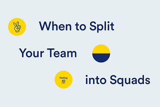 When to split your team into squads