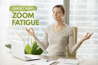 Overcoming Zoom Fatigue