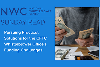 Sunday Read: Pursuing Practical Solutions for the CFTC Whistleblower Office’s Funding Challenges