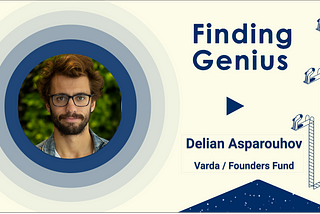 Finding Genius: Delian Asparouhov, Varda