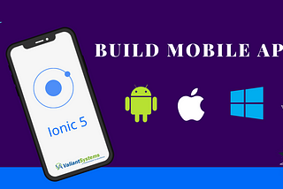 Build your mobile app with Ionic 5 | Valiantsystems