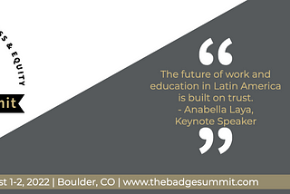 Badge Summit flier featuring keynote speaker Anabella Laya smiling and leaning toward the camera, inviting us all to consider the gravity and potential in her words, that “the future of work and education in Latin America is build on trust.”