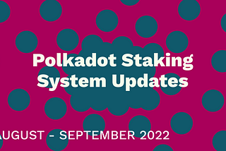 Polkadot Staking Update: August — September 2022