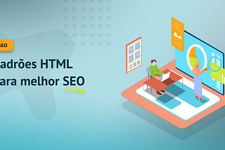 Padrões HTML para melhor SEO