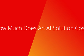 How Much Does an AI Solution Cost?