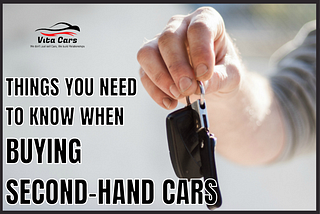 Things you need to know when buying second hand cars
