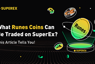 What Runes Coins Can Be Traded on SuperEx? This Article Tells You!