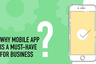 Why Mobile App Is a Must-Have For Business