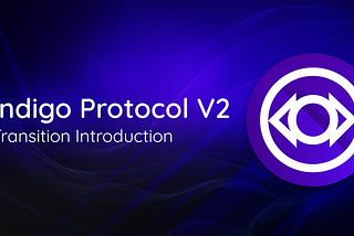 Introduction to the Indigo Protocol V2 Transition