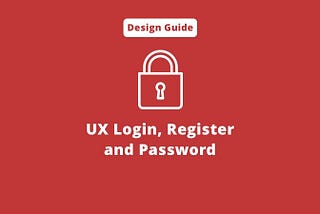 UX Login, Register and Password: The Ultimate Design Guide