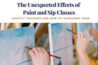 The Unexpected Anxiety of Paint and Sip Classes