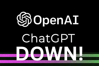 ChatGPT — Open.Ai is DOWN!