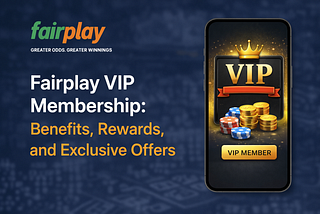 Fairplay VIP Membership: Benefits, Rewards & Exclusive Offers