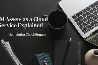 AEM Assets as a Cloud Service Explained