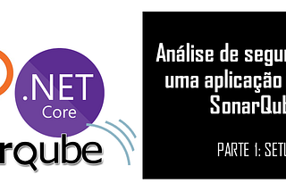 Análise de segurança de uma aplicação usando SonarQube — Parte 1/3: Setup | TUTORIAL